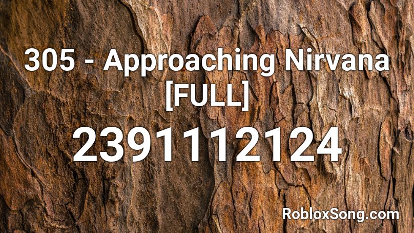 305 - Approaching Nirvana [FULL] Roblox ID