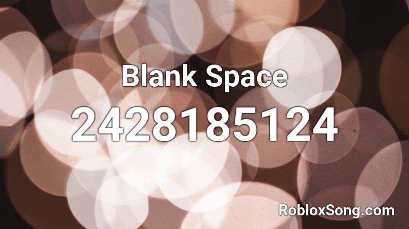 S P A C E R O B L O X S O N G I D Zonealarm Results - code for roblox taylor swift blank space