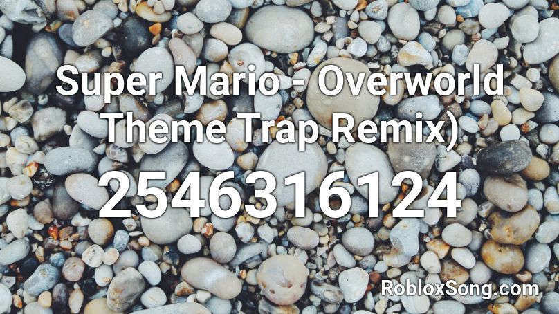 Super Mario - Overworld Theme Trap Remix) Roblox ID