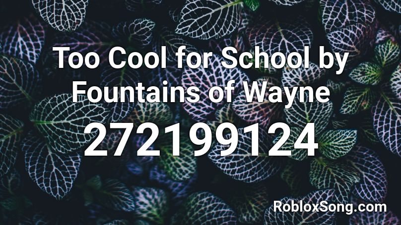 Too Cool for School by Fountains of Wayne Roblox ID