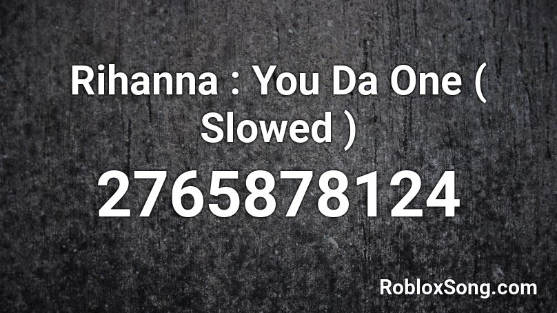 Rihanna : You Da One ( Slowed ) Roblox ID