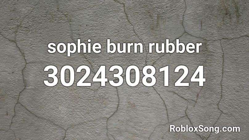 sophie burn rubber Roblox ID