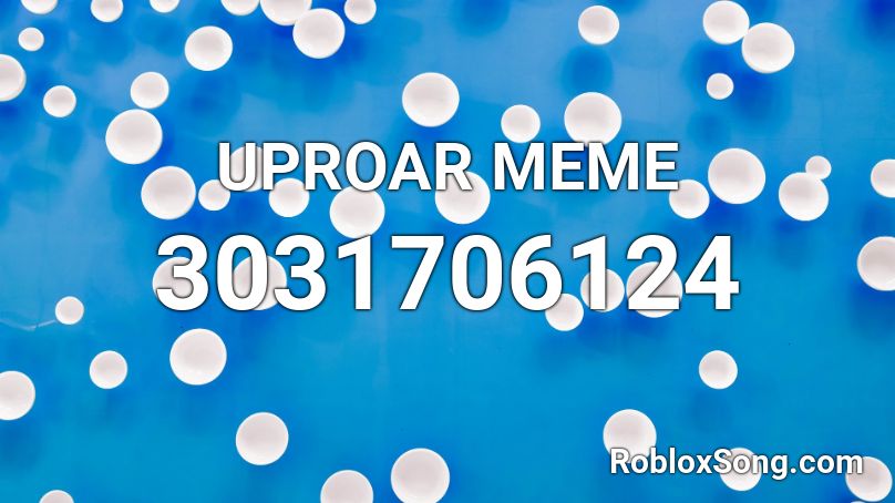 Uproar Meme Roblox Id Roblox Music Codes - uproar roblox id