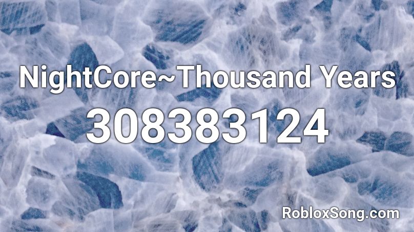 NightCore~Thousand Years Roblox ID