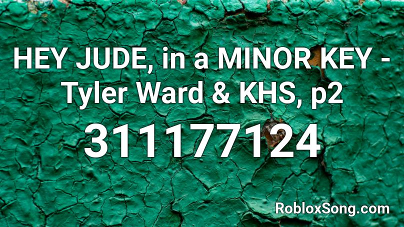 HEY JUDE, in a MINOR KEY - Tyler Ward & KHS, p2 Roblox ID