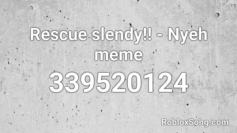 Rescue slendy!! - Nyeh meme Roblox ID