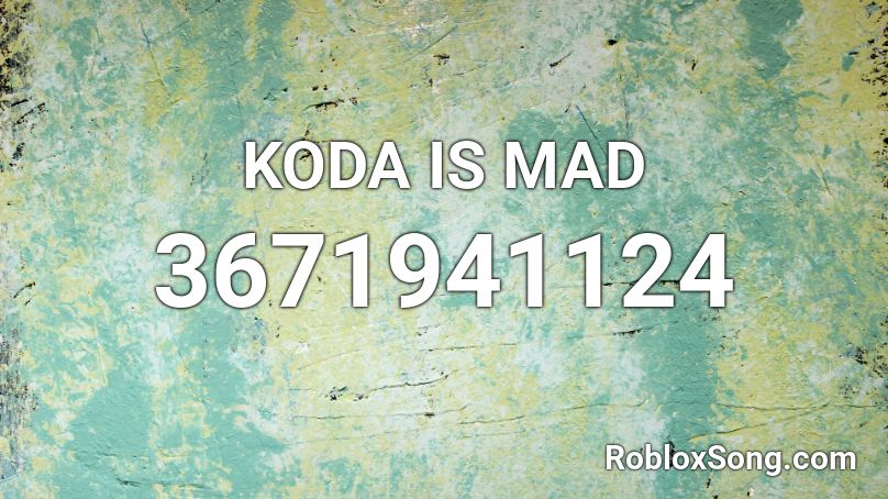 KODA IS MAD Roblox ID