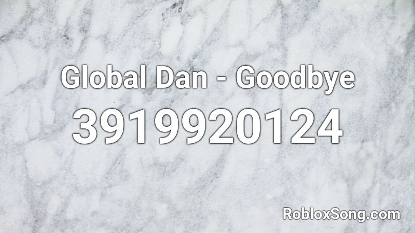 Global Dan - Goodbye Roblox ID