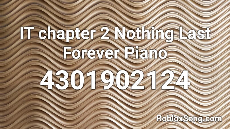 IT chapter 2 Nothing Last Forever Piano  Roblox ID