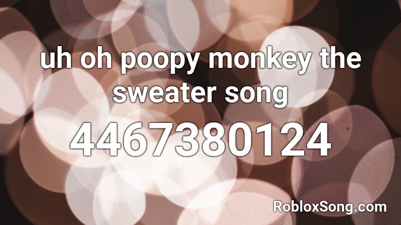 uh oh poopy monkey the sweater song Roblox ID