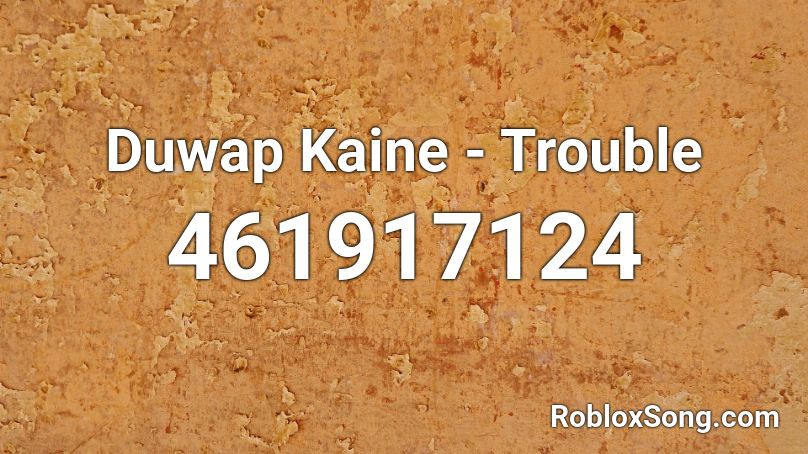 Duwap Kaine - Trouble Roblox ID