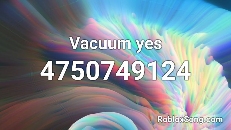 Vacuum yes Roblox ID