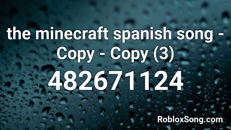 the minecraft spanish song - Copy - Copy (3) Roblox ID