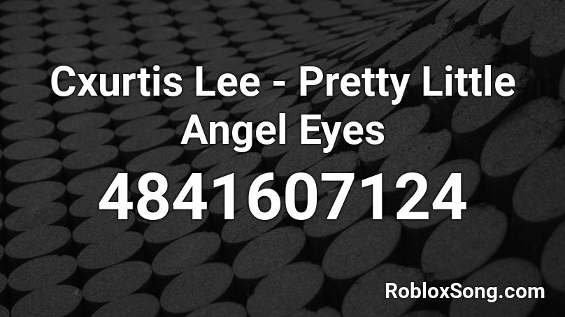 Cxurtis Lee - Pretty Little Angel Eyes Roblox ID