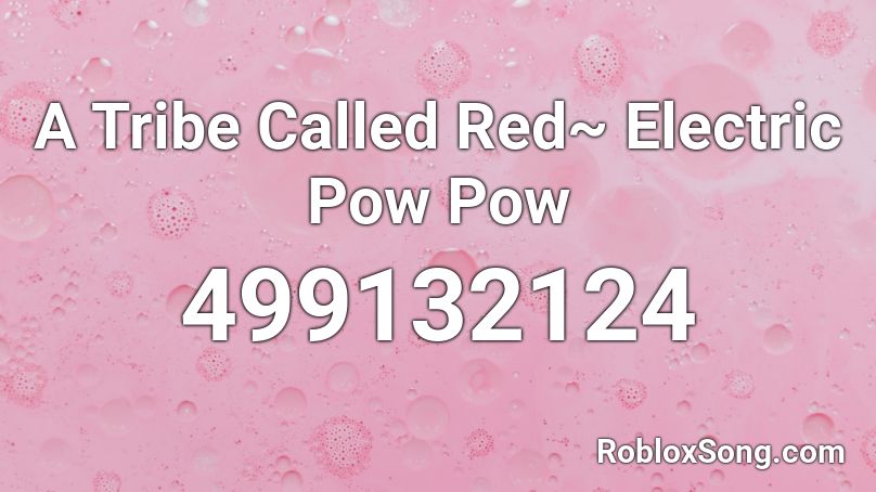 A Tribe Called Red~ Electric Pow Pow Roblox ID