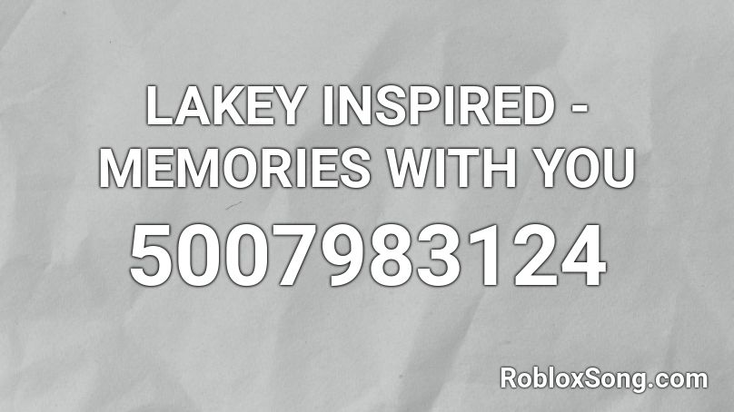 LAKEY INSPIRED - MEMORIES WITH YOU Roblox ID