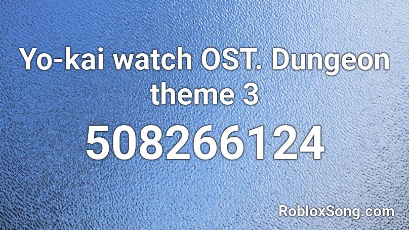Yo-kai watch OST. Dungeon theme 3 Roblox ID
