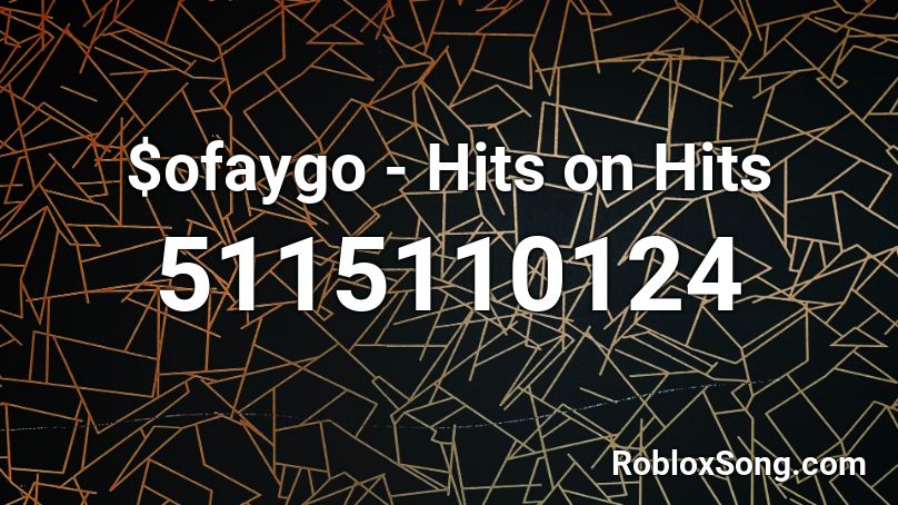 $ofaygo - Hits on Hits Roblox ID