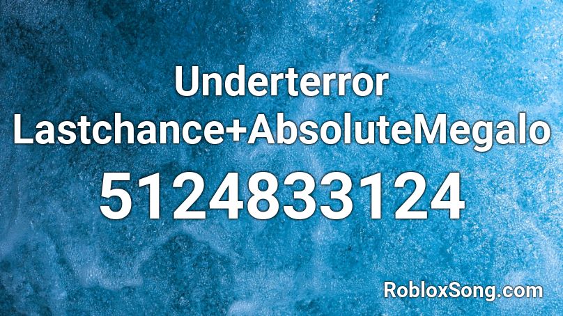 Underterror Lastchance+AbsoluteMegalo Roblox ID