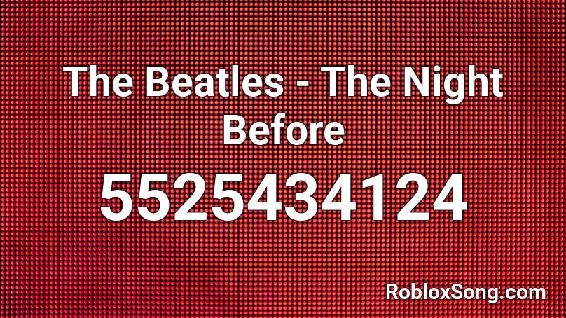 The Beatles - The Night Before Roblox ID