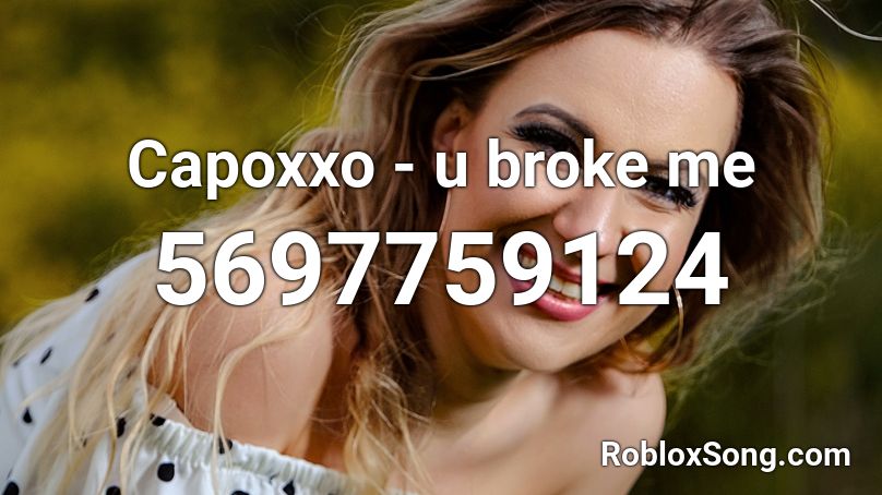 Capoxxo - u broke me Roblox ID