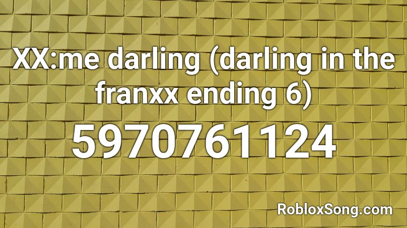 XX:me darling (darling in the franxx ending 6) Roblox ID