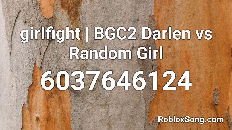 girIfight | BGC2 Darlen vs Random Girl Roblox ID