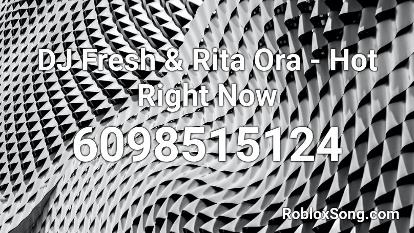 DJ Fresh & Rita Ora - Hot Right Now Roblox ID