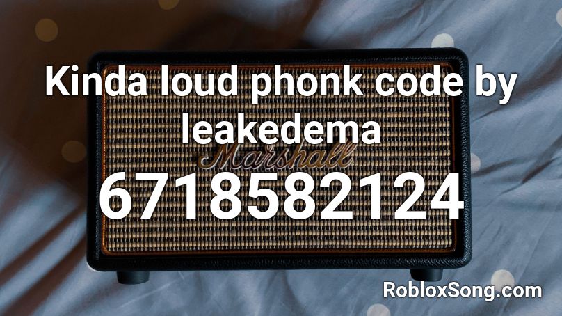 Kinda loud phonk code by leakedema Roblox ID - Roblox music codes