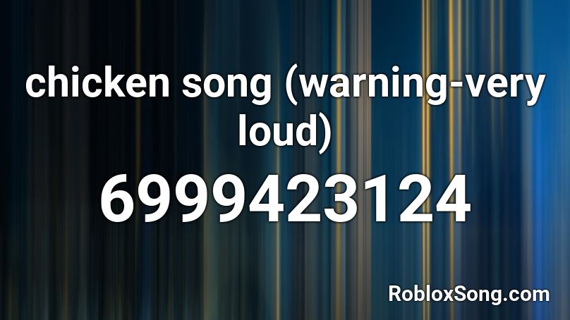 Chicken Song Warning Very Loud Roblox Id Roblox Music Codes - loud chicken song roblox id