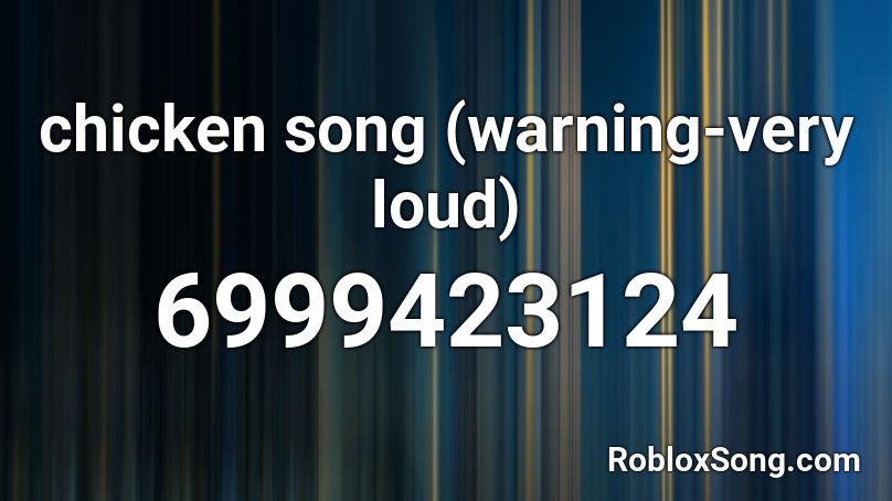 Chicken Song Warning Very Loud Roblox Id Roblox Music Codes - roblox chicken song