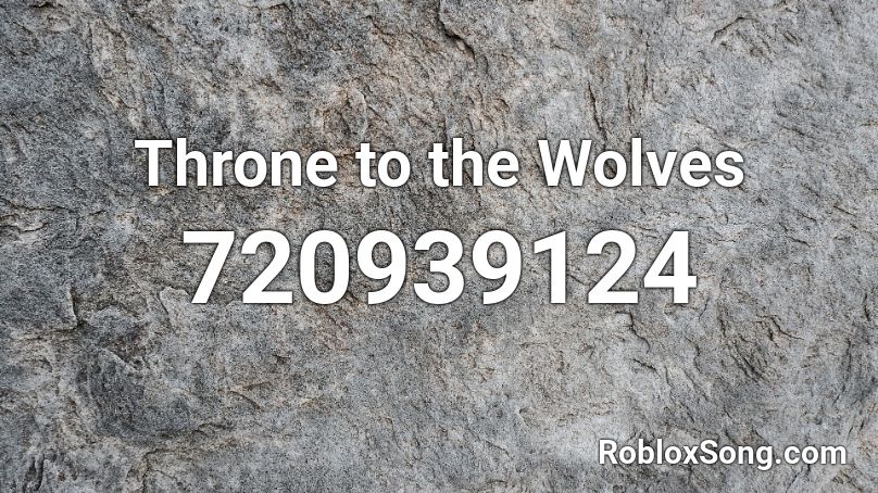Throne to the Wolves Roblox ID