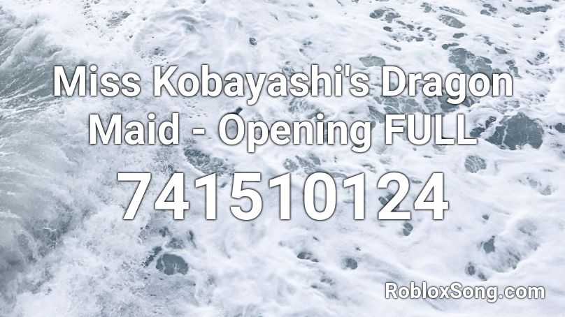 Miss Kobayashi's Dragon Maid - Opening FULL Roblox ID