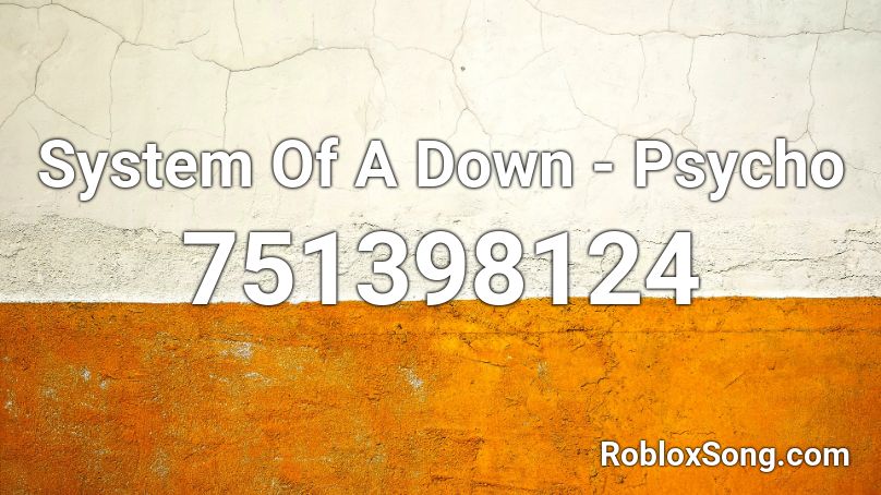 System Of A Down Psycho Roblox Id Roblox Music Codes - psycho system of a down roblox id