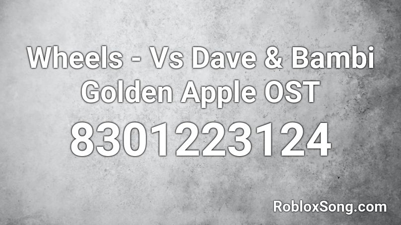Wheels - Vs Dave & Bambi Golden Apple OST Roblox ID