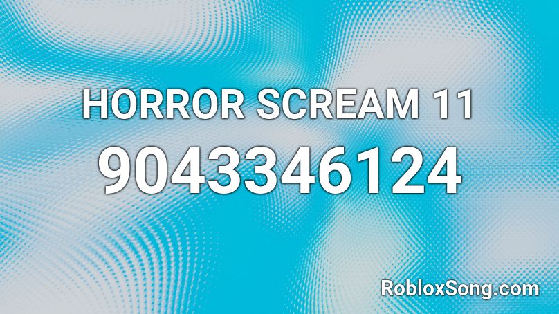 HORROR SCREAM 11 Roblox ID