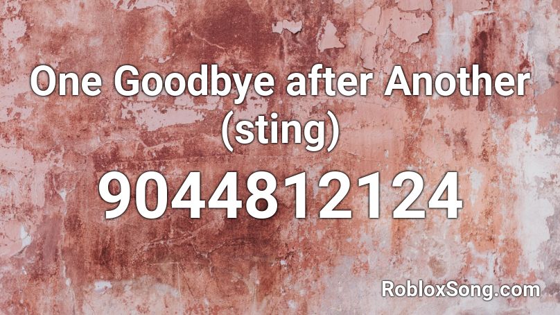 One Goodbye after Another (sting) Roblox ID