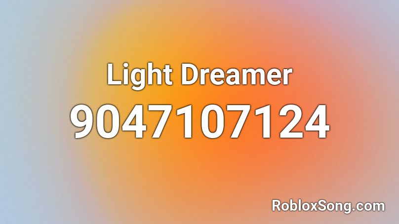 Light Dreamer Roblox ID - Roblox music codes