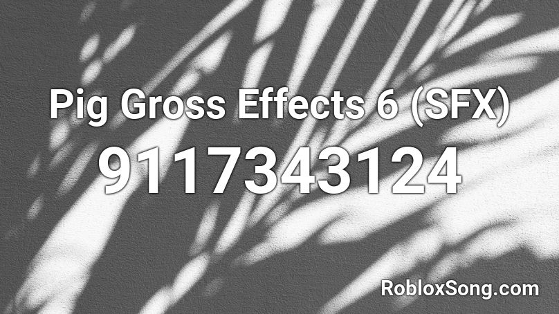 Pig Gross Effects 6 (SFX) Roblox ID