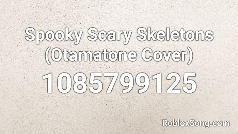 Spooky Scary Skeletons (Otamatone Cover) Roblox ID