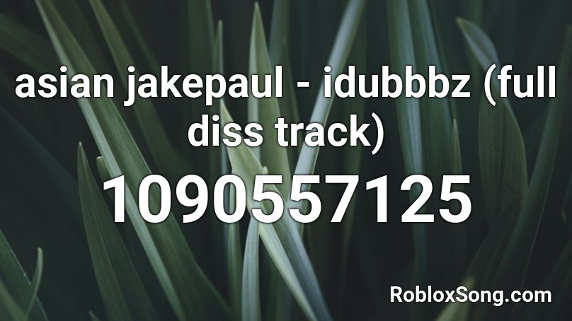 Asian Jakepaul Idubbbz Full Diss Track Roblox Id Roblox Music Codes - roblox cup song meme