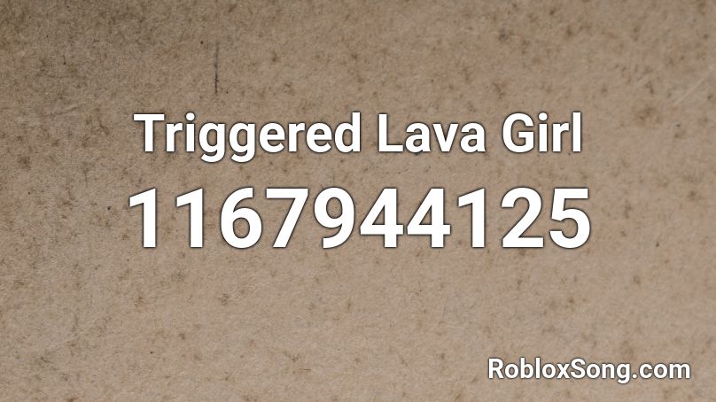 Triggered Lava Girl Roblox ID
