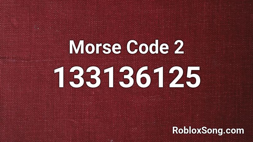 Morse Code 2 Roblox ID