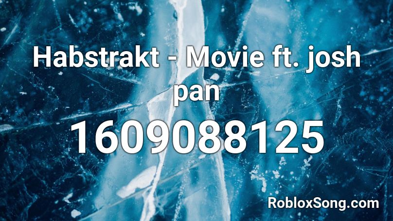 Habstrakt - Movie ft. josh pan Roblox ID