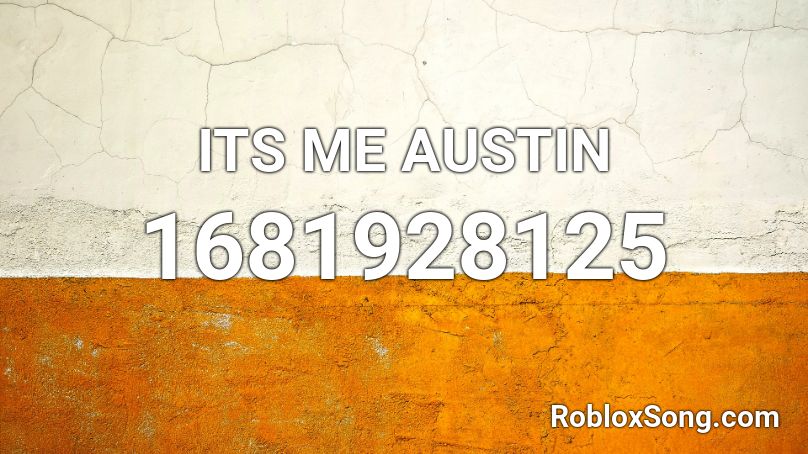 ITS ME AUSTIN Roblox ID