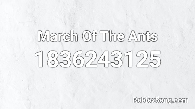 March Of The Ants Roblox ID
