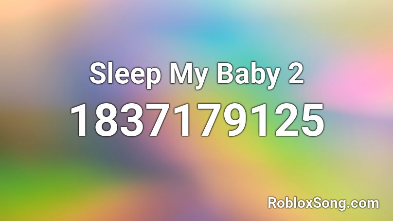 Sleep My Baby 2 Roblox ID