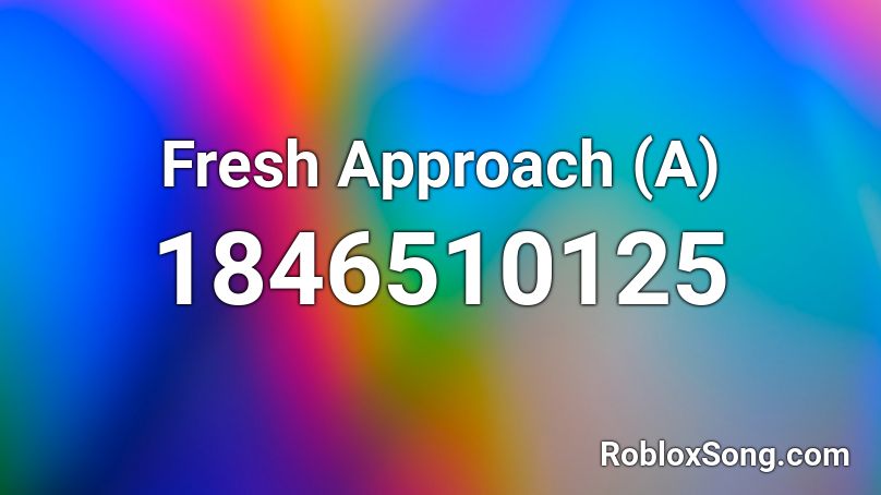 Fresh Approach (A) Roblox ID