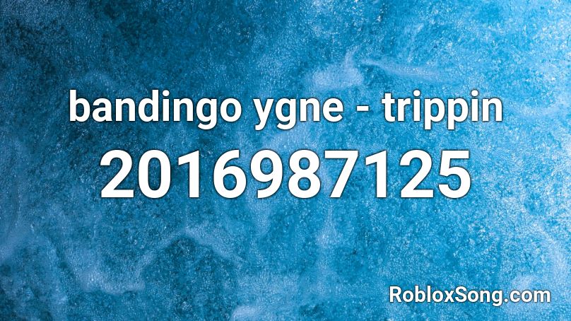 bandingo ygne - trippin  Roblox ID