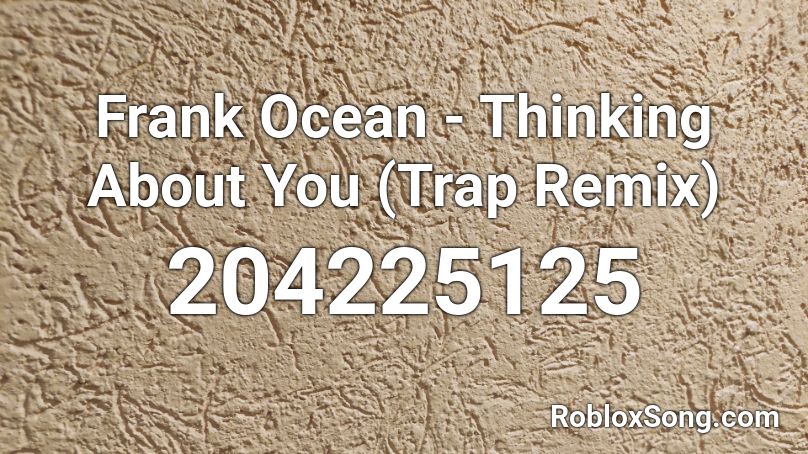 Frank Ocean - Thinking About You (Trap Remix) Roblox ID